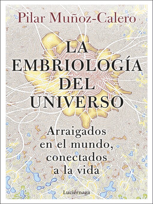 Title details for La embriología del universo by Dra. Pilar Muñoz-Calero - Available